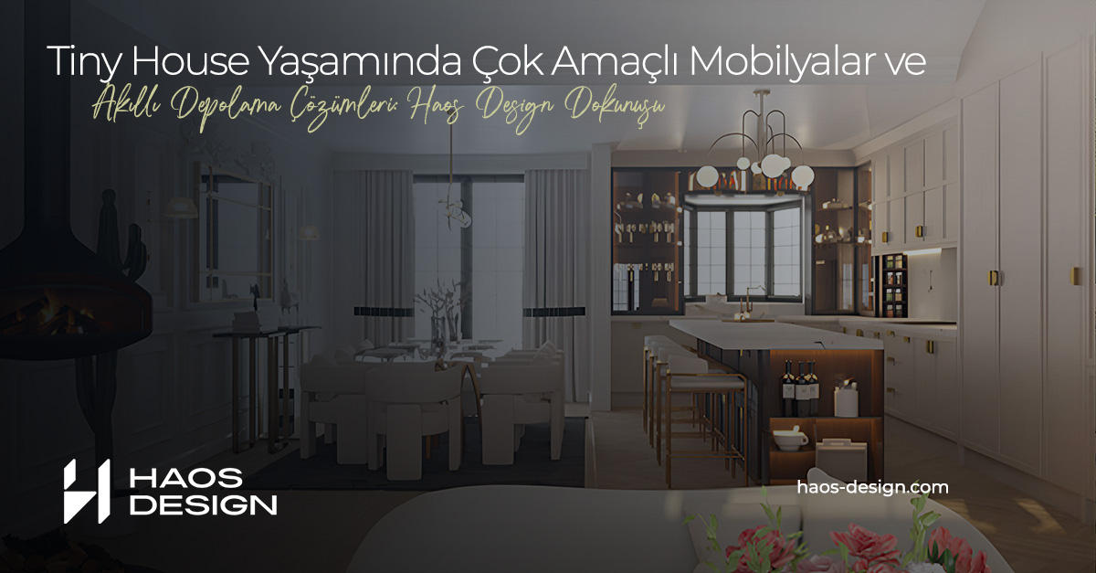 Tiny House Yaşamında Çok Amaçlı Mobilyalar ve Akıllı Depolama Çözümleri: Haos Design Dokunuşu